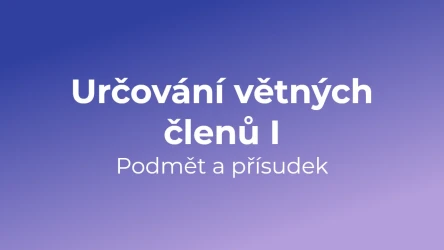 Kvíz: Určování větných členů - podmět a přísudek (1)