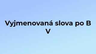 Kvíz: Vyjmenovaná slova po B (5)