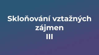 Kvíz: Skloňování vztažných zájmen (3)