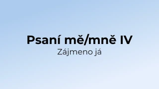 Kvíz: Psaní mě/mně - zájmeno já (4)