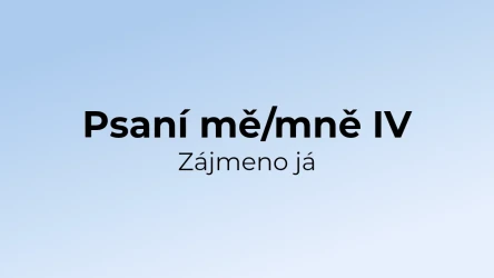 Kvíz: Psaní mě/mně - zájmeno já (4)