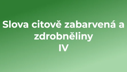 Kvíz: Slova citově zabarvená a zdrobněliny (4)