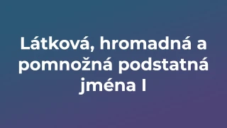 Kvíz: Látková, hromadná a pomnožná podstatná jména (1)