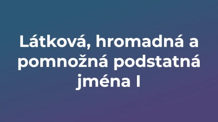 Kvíz: Látková, hromadná a pomnožná podstatná jména (1)