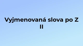 Kvíz: Vyjmenovaná slova po Z (2)