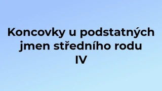 Kvíz: Koncovky u podstatných jmen středního rodu (4)