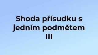 Kvíz: Shoda přísudku s jedním podmětem (3)