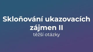 Kvíz: Skloňování ukazovacích zájmen (těžší otázky) (2)