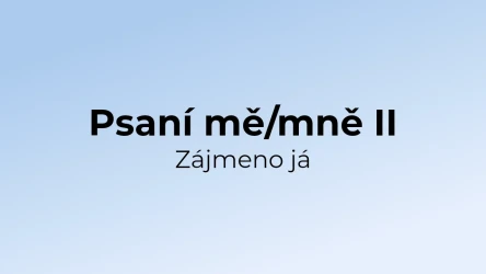 Kvíz: Psaní mě/mně - zájmeno já (2)