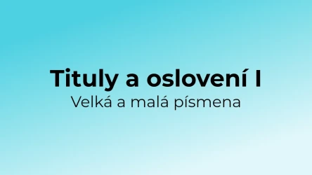 Kvíz: Tituly a oslovení - velká a malá písmena (1)