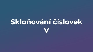 Kvíz: Skloňování číslovek (5)