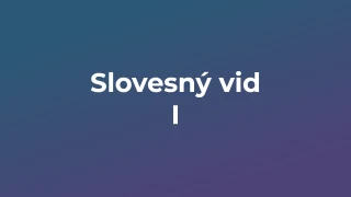 Kvíz: Slovesný vid (1)