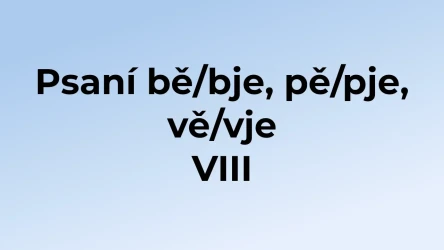Kvíz: Psaní bě/bje, pě/pje, vě/vje (8)
