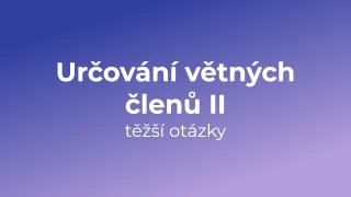 Kvíz: Určování větných členů (těžší otázky) (2)