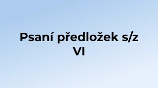 Kvíz: Psaní předložek s/z (6)