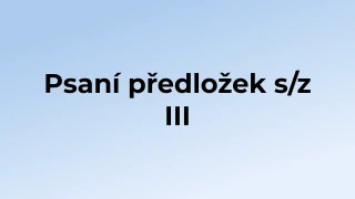 Kvíz: Psaní předložek s/z (3)