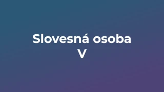 Kvíz: Slovesná osoba (5)