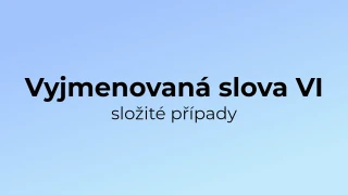 Kvíz: Vyjmenovaná slova (složité případy) (6)
