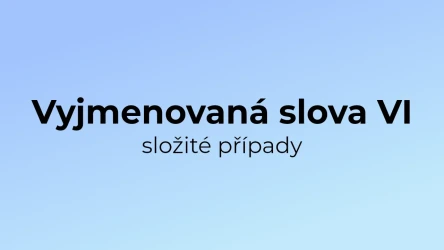Kvíz: Vyjmenovaná slova (složité případy) (6)