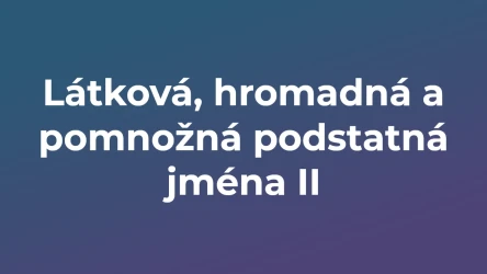 Kvíz: Látková, hromadná a pomnožná podstatná jména (2)
