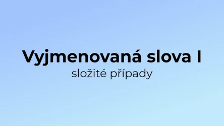Kvíz: Vyjmenovaná slova (složité případy) (1)