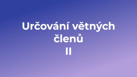 Kvíz: Určování větných členů  (2)