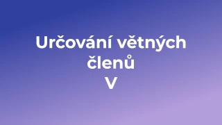 Kvíz: Určování větných členů (5)