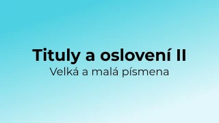 Kvíz: Tituly a oslovení - velká a malá písmena (2)