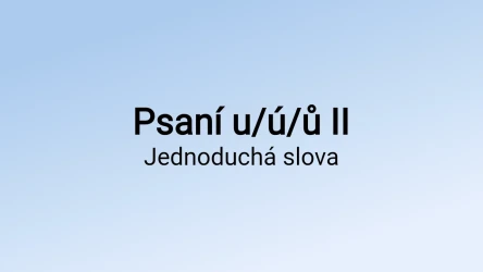 Kvíz: Psaní u/ú/ů v jednoduchých slovech (2)