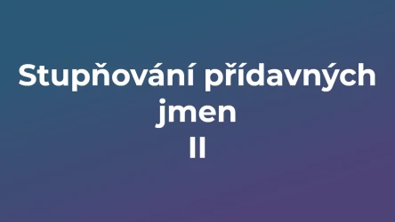 Kvíz: Stupňování přídavných jmen (2)
