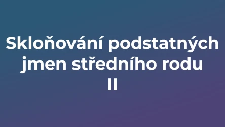 Kvíz: Skloňování podstatných jmen středního rodu (2)