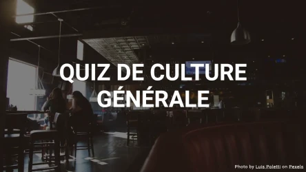 Quiz général - Testez vos connaissances générales