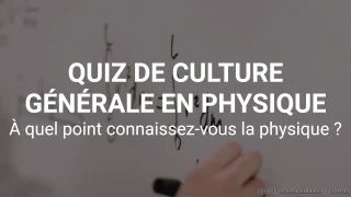 Quiz de culture générale en physique