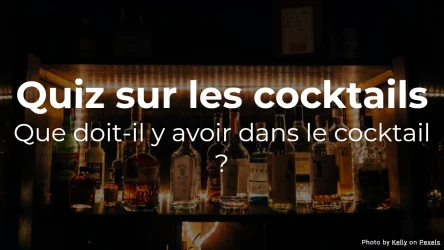 Quiz sur les cocktails - Que doit-il y avoir dans le cocktail ?