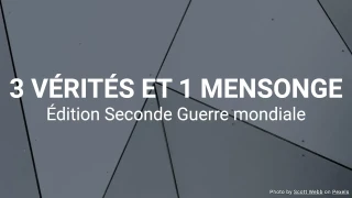 3 vérités et 1 mensonge - Édition Seconde Guerre mondiale
