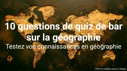 10 questions de quiz de bar sur la géographie