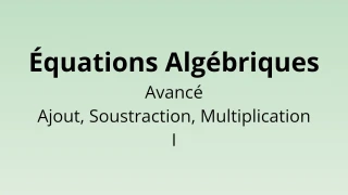 Équations Algébriques - Ajout, Soustraction, Multiplication Avancés I - Quiz de Mathématiques