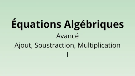 Équations Algébriques - Ajout, Soustraction, Multiplication Avancés I - Quiz de Mathématiques