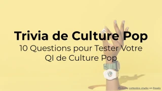 Quiz de Culture Pop : 10 Questions pour Tester Vos Connaissances en Culture Pop