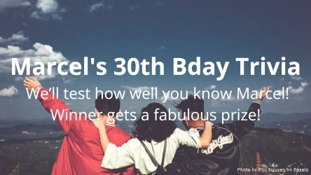 Marcel's 30th Bday Trivia!