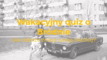 Wakacyjny quiz ze znajomości warszawskiego Bródna
