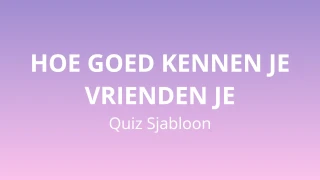Hoe goed kennen je vrienden je Quiz Sjabloon