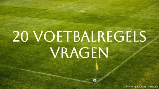 Voetbalregels quiz: 20 vragen om je kennis te testen