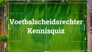 Voetbalscheidsrechter Kennisquiz - 20 Vragen Over Voetbalregels