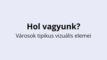 Hol vagyunk? Városok vizuális jellegzetességei