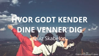 Hvor godt kender dine venner dig Quiz Skabelon