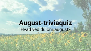 August-triviaquiz – hvad ved du om august?