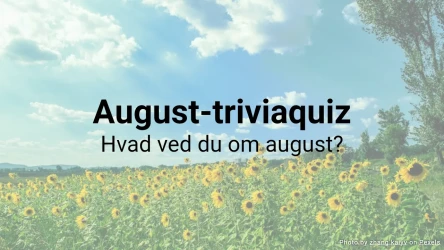 August-triviaquiz – hvad ved du om august?