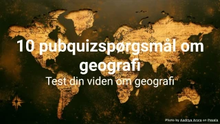 10 pubquiz-spørgsmål om geografi