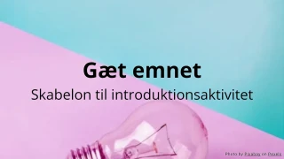 Gæt emnet - Introduktionsaktivitet skabelon